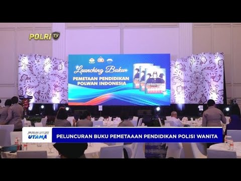 PELUNCURAN BUKU PEMETAAN PENDIDIKAN POLISI WANITA