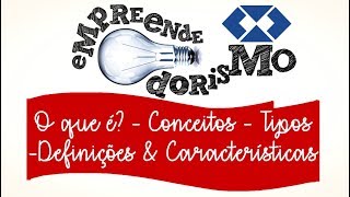Empreendedorismo || O que é? || Conceitos || Definições || Características || Tipos de Empreendedor