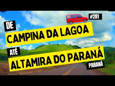 CAMPINA DA LAGOA até ALTAMIRA DO PARANÁ PR | Estradas do Paraná | #281