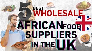 5 Best Wholesale African Food Suppliers In The UK