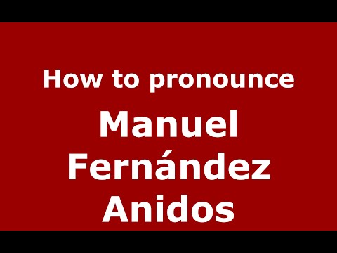 How to pronounce Manuel Fernández Anidos (Spain/Spanish) - PronounceNames.com