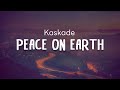 Kaskade - Peace on Earth (Lyrics)