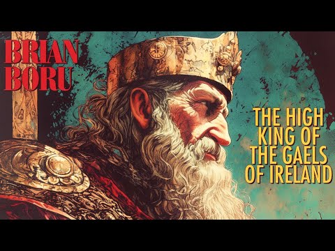 Brian Boru: Ruler Who Came Closest to Uniting Medieval Ireland