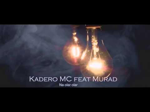 Kadero MC ft Murad -  Ne olar olar .