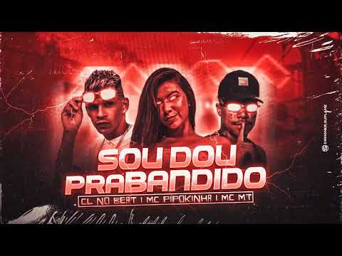 MC MT , CL NO BEAT feat MC PIPOKINHA -  SOU DOU PRA BANDIDO - BREGA FUNK