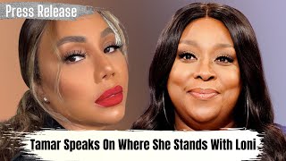 Tamar Feels A Conversation With Loni Is NOT Really Necessary