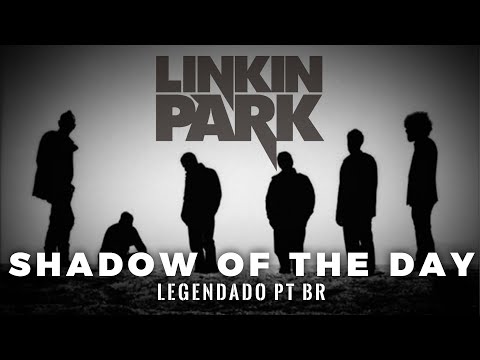 Linkin Park - Shadow Of The Day (Legendado em PT-BR)