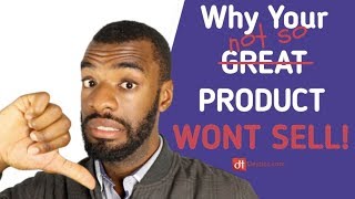 Why Your Product Is Not Selling! | How To Sell A Product