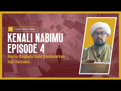 Kenali Nabimu Episod: 4 | Berita Baginda Nabi Berdasarkan Injil Barnaba |  Syeikh Nazrul Nasir