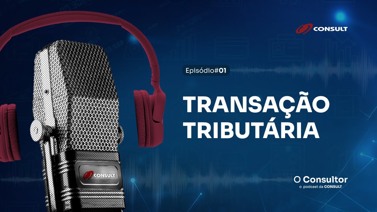 O Consultor - Podcast EP#01 - TRANSAÇÃO TRIBUTÁRIA