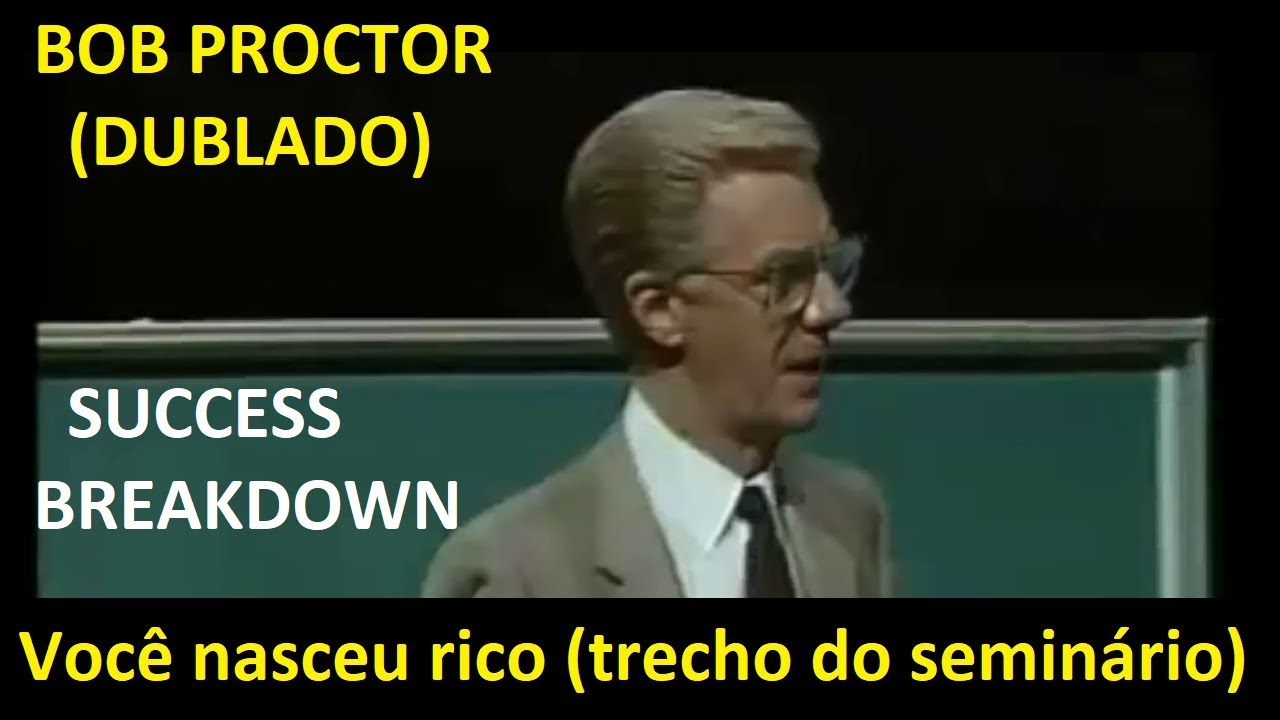 Bob Proctor - Trecho do Seminário Você Nasceu rico (Success breakdown) - dublado