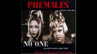 PHEMALES - No One (No One's Gonna Love You Miss (Nese Edit)