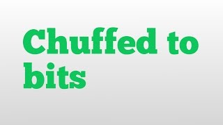 Chuffed to bits meaning and pronunciation