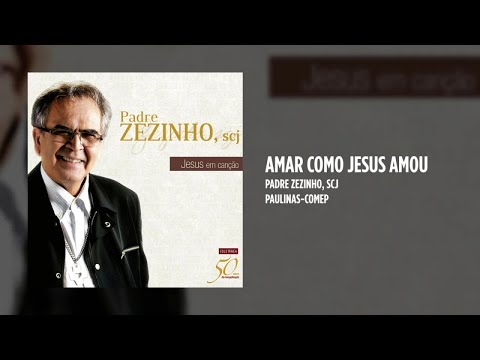 Padre Zezinho, scj - Amar como Jesus amou