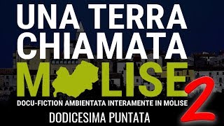 12ª Puntata - Una terra chiamata Molise 2