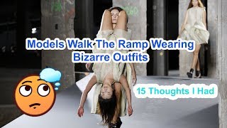 15 Thoughts I Had While Watching Models Walk The Ramp Wearing Bizarre Outfits
