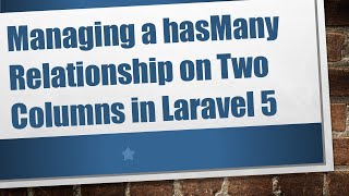 Download the video "Managing a hasMany Relationship on Two Columns in Laravel 5"