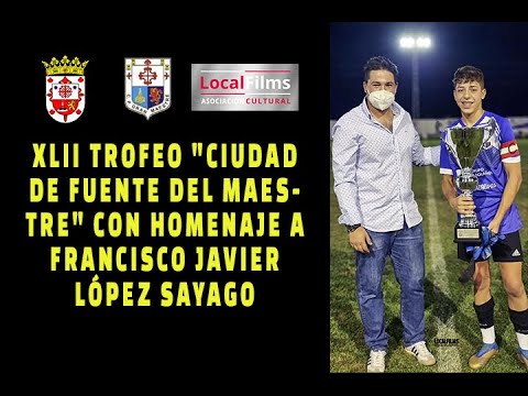 XLII TROFEO "CIUDAD DE FUENTE DEL MAESTRE" CON HOMENAJE A FRANCISCO JAVIER LÓPEZ SAYAGO