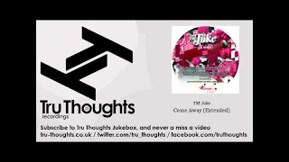 TM Juke - Come Away - Extended - feat. Sophie Faricy - Tru Thoughts Jukebox