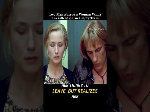 Two Men Pursue a Woman While Breastfeed on an Empty Train #movie #movierecap #moviereview