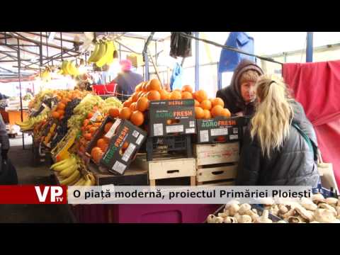 O piață modernă, proiectul Primăriei Ploiești