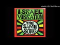 Israel Vibration - The Same Song Dub