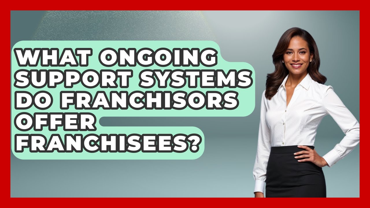 What Ongoing Support Systems Do Franchisors Offer Franchisees? - Franchisee Insider Insights