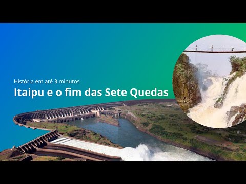 Itaipu e o fim das Sete Quedas - História em até 3 minutos