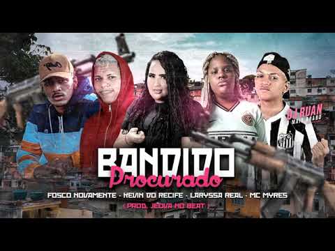 MC FOSCO NOVAMENTE, KEVIN DO RECIFE E JEOVÁ NO BEAT FEAT : MC MYRES E MC LARYSSA REAL - BANDIDO PROC