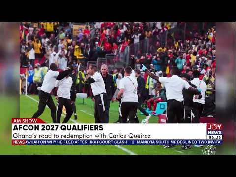 AFCON 2027 Qualifiers: Ghana's road redemption with Carlos Queiroz | AM Sports