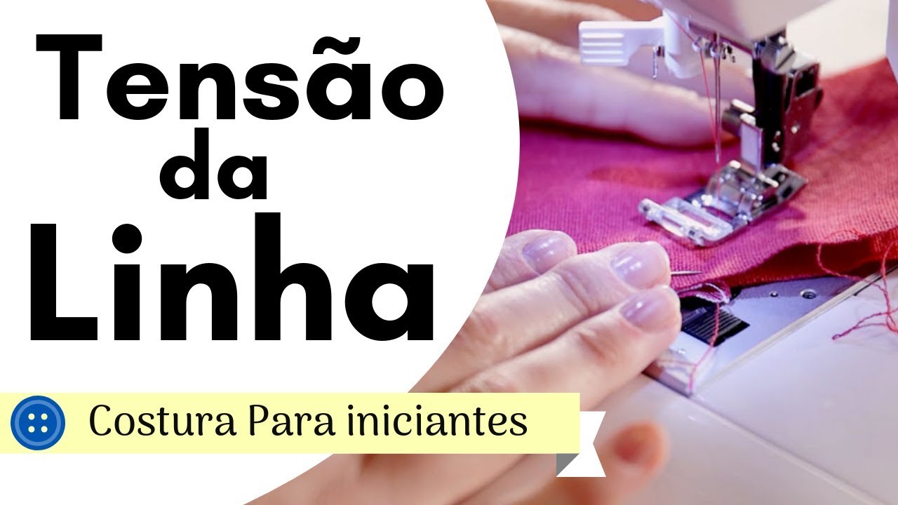 Como regular a TENSÃO da LINHA de costura ? | Costura Para Iniciantes