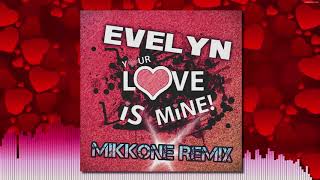 Evelyn - Your Love Is Mine (MikkoNE Remix)