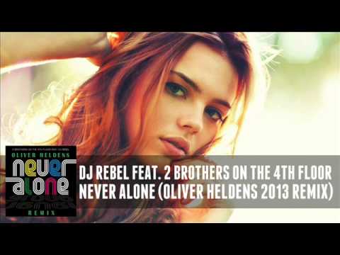 DJ Rebel feat. 2 Brothers On The 4th Floor - Never Alone (Oliver Heldens 2013 Remix)