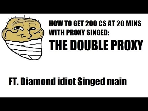 Proxy Singed: How to get 200 CS at 20 mins using the Double Proxy