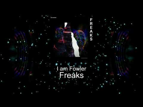 I am Fowler - Freaks