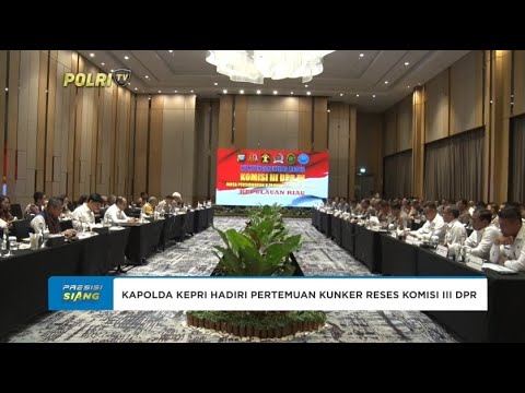 KAPOLDA KEPRI HADIRI PERTEMUAN KUNKER RESES KOMISI III DPR
