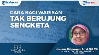 Cara Membagi Warisan Agar Tak Berujung Sengketa, Advokat Kusuma Retnowati Jelaskan Hukumnya