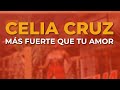Celia Cruz - Más Fuerte Que Tu Amor (Audio Oficial)