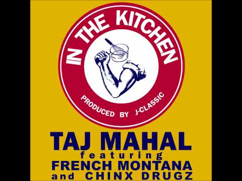 Taj Mahal Ft French Montana & Chinx Drugz - In The Kitchen [2012 New CDQ Dirty March NODJ]