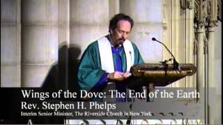"Wings of the Dove- The End of the Earth" - Rev Stephen Phelps, The Riverside Church NY