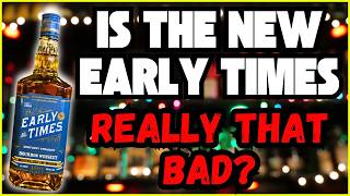 Is The New Early Times Really THAT BAD?