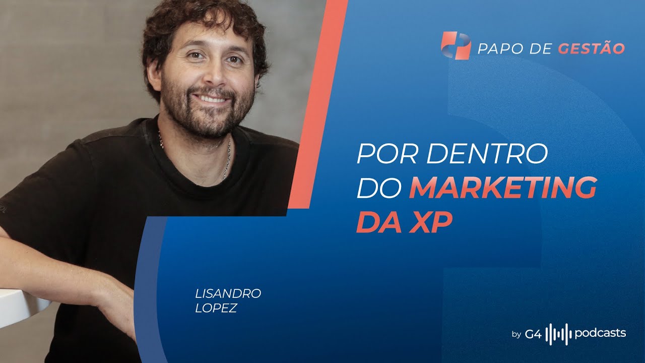 DESCUBRA AS ESTRATÉGIAS DE MARKETING DA XP - Com Lisandro Lopes (CMO XP Inc.) | Papo de Gestão