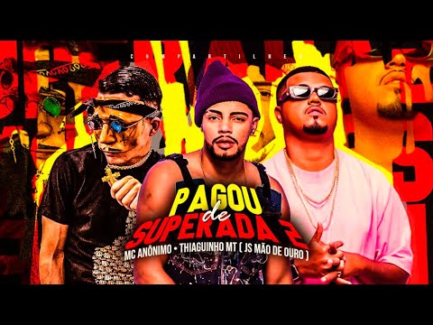 MC ANÔNIMO E THIAGUINHO MT - PAGOU DE SUPERADA 2 (JS MÃO DE OURO)
