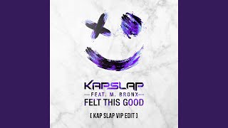 Felt This Good (Kap Slap VIP Edit)