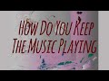 How Do You Keep The Music Playing (music Michel Legrand; lyrics Alan & Marilyn Bergman)