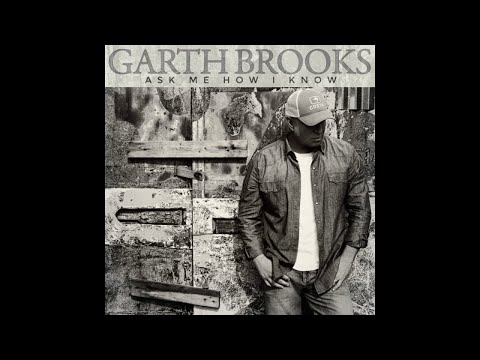 Garth Brooks Ask me how I know lyrics