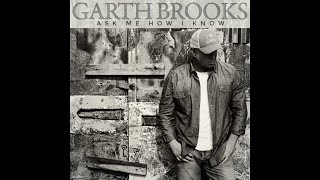 Garth Brooks Ask me how I know