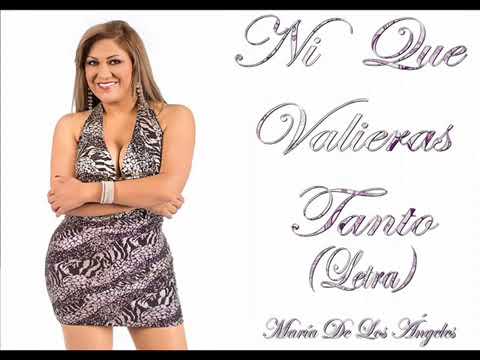 Ni que valieras tanto - Maria de los angeles