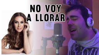 No Voy A Llorar - Mónica Naranjo | Cover DAVID VARAS