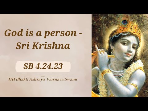 God is a person - Sri Krishna | SB 4.24.23 | ISKCON Rohini | HH Bhakti Ashraya Vaisnava Swami